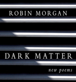 Dark Matter. New Poems, de Robin Morgan